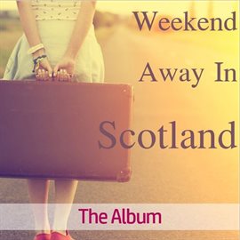 Cover image for Weekend Away in Scotland: The Album