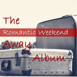 Cover image for The Romantic Weekend Away Album