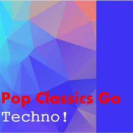 Cover image for Pop Classics Go Techno!