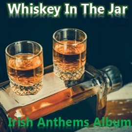 Cover image for Whiskey in the Jar: Irish Anthems Album