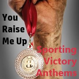 Cover image for You Raise Me Up: Sporting Victory Anthems