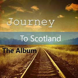 Cover image for Journey to Scotland: The Album