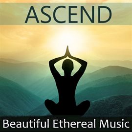 Cover image for Ascend: Beautiful Ethereal Music