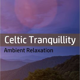 Cover image for Celtic Tranquility: Ambient Relaxation