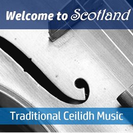Cover image for Welcome to Scotland: Traditional Ceilidh Music