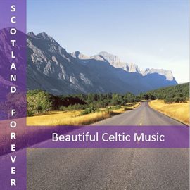 Cover image for Scotland Forever: Beautiful Celtic Music