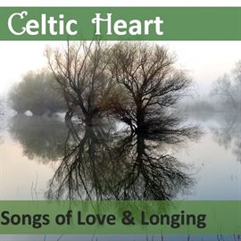 Cover image for Celtic Heart: Songs of Love & Longing