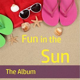 Cover image for Fun in the Sun: The Album