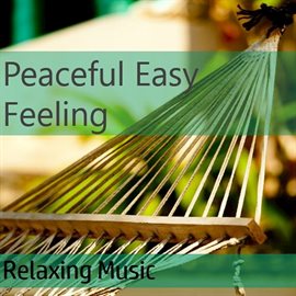 Cover image for Peaceful, Easy Feeling: Relaxing Music