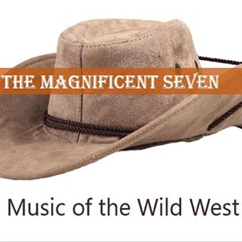 Cover image for The Magnificent Seven: Music of the Wild West