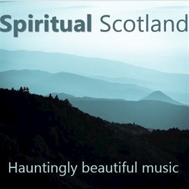 Cover image for Spiritual Scotland: Hauntingly Beautiful Music