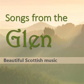 Cover image for Songs from Glen: Beautiful Scottish Music