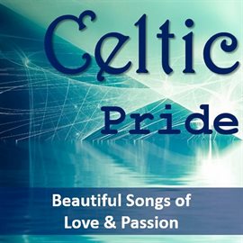 Cover image for Celtic Pride: Beautiful Songs of Love & Passion