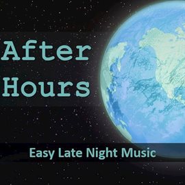 Cover image for After Hours: Easy Late Night Music