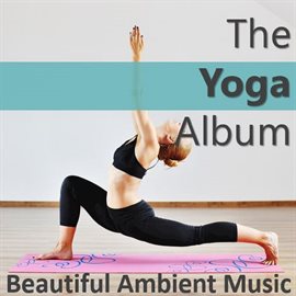 Cover image for The Yoga Album: Beautiful Ambient Music