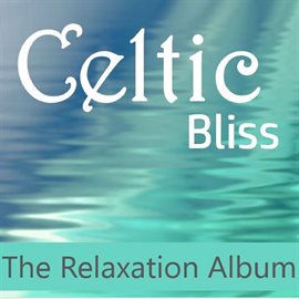 Cover image for Celtic Bliss: The Relaxation Album
