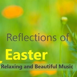 Cover image for Reflections of Easter: Relaxing and Beautiful Music