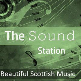 Cover image for The Sound Station: Beautiful Scottish Music