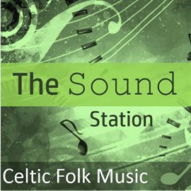 Cover image for The Sound Station: Celtic Folk Music