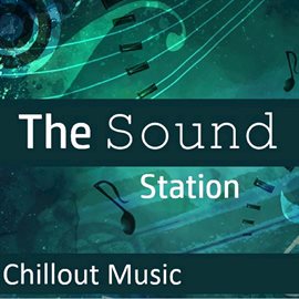 Cover image for The Sound Station: Chillout Music