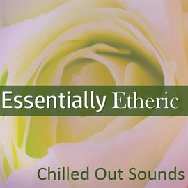 Cover image for Essentially Etheric: Chilled out Sounds