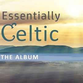 Cover image for Essentially Celtic: The Album