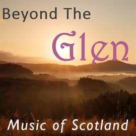 Cover image for Beyond the Glen: Music of Scotland