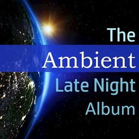Cover image for The Ambient Late Night Album