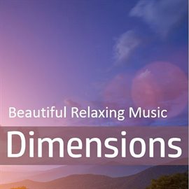 Cover image for Dimensions: Beautiful Relaxing Music