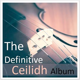 Cover image for The Definitive Ceilidh Album