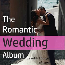 Cover image for The Romantic Wedding Album: Beautiful Songs of Love