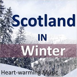 Cover image for Scotland in Winter: Heartwarming Music