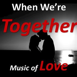 Cover image for When We're Together: Music of Love