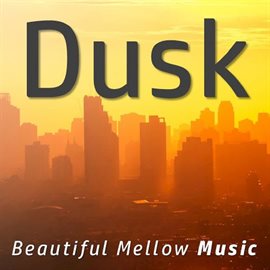 Cover image for Dusk: Beautiful Mellow Music