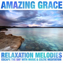 Cover image for Amazing Grace: Relaxation Melodies & Celtic Meditation