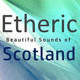Cover image for Etheric: Beautiful Sounds of Scotland