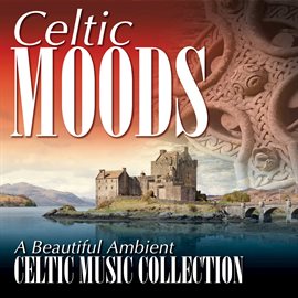 Cover image for Celtic Moods: A Beautiful Ambient Celtic Music Collection