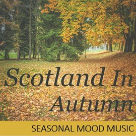 Cover image for Scotland in Autumn: Seasonal Mood Music