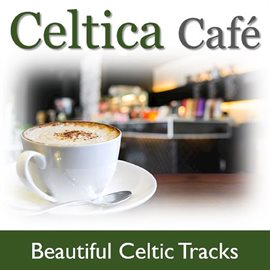 Cover image for Celtica Café: Beautiful Celtic Tracks