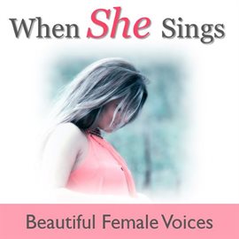 Cover image for When She Sings: Beautiful Female Voices