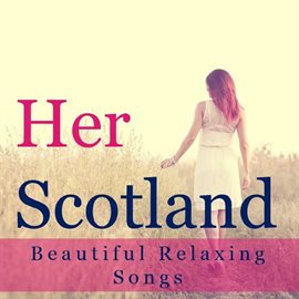 Cover image for Her Scotland: Beautiful Relaxing Songs