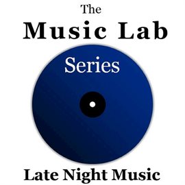 Cover image for The Music Lab Series: Late Night Music