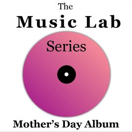 Cover image for The Music Lab Series: Mother's Day Album