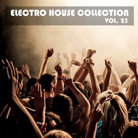 Cover image for Electro House Collection, Vol. 23