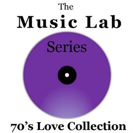 Cover image for The Music Lab Series: 70's Love Collection