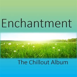 Cover image for Enchantment: The Chillout Album