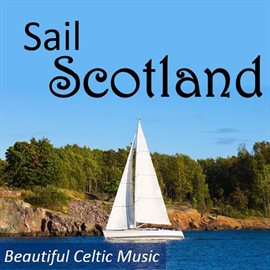 Cover image for Sail Scotland: Beautiful Celtic Music