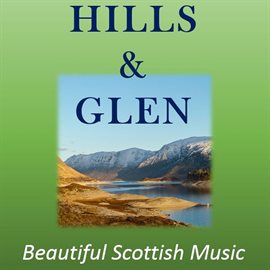 Cover image for Hills & Glen: Beautiful Scottish Music