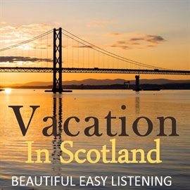 Cover image for Vacation in Scotland: Beautiful Easy Listening