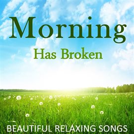 Cover image for Morning Has Broken: Beautiful Relaxing Songs